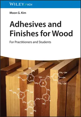 Adhesivos y acabados para madera: Para profesionales y estudiantes - Adhesives and Finishes for Wood: For Practitioners and Students