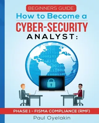 Guía para principiantes: Cómo convertirse en analista de ciberseguridad: Fase 1 - Cumplimiento de la FISMA (RMF) - Beginners Guide: How to Become a Cyber-Security Analyst: Phase 1 - FISMA Compliance (RMF)