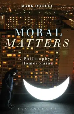 Cuestiones morales: Una filosofía del regreso a casa - Moral Matters: A Philosophy of Homecoming