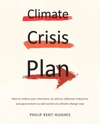 Plan de crisis climática: Cómo reducir tus emisiones, así como influir en las industrias y el gobierno para que actúen ya contra el cambio climático - Climate Crisis Plan: How to reduce your emissions, as well as influence industries and government to take action on climate change now