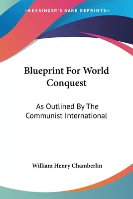 Blueprint For World Conquest: Tal como lo esbozó la Internacional Comunista - Blueprint For World Conquest: As Outlined By The Communist International