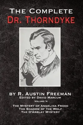 El Dr. Thorndyke al completo - Volumen V: El misterio de Angelina Frood, La sombra del lobo y El misterio D'Arblay - The Complete Dr. Thorndyke - Volume V: The Mystery of Angelina Frood, The Shadow of the Wolf and The D'Arblay Mystery