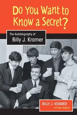 ¿Quieres saber un secreto? La autobiografía de Billy J. Kramer - Do You Want to Know a Secret?: The Autobiography of Billy J. Kramer