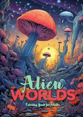 Mundos extraterrestres Libro para colorear para adultos: Astrolandscapes Landscapes Adult Coloring Book Alien Landscapes Coloring Book Adults - Alien Worlds Coloring Book for Adults: Astrolandscapes Landscapes Adult Coloring Book Alien Landscapes Coloring Book Adults