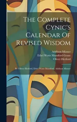 El calendario cínico completo de la sabiduría revisada: Por Oliver Herford, Ethel Watts Mumford, Addison Mizner - The Complete Cynic's Calendar Of Revised Wisdom: By Oliver Herford, Ethel Watts Mumford, Addison Mizner