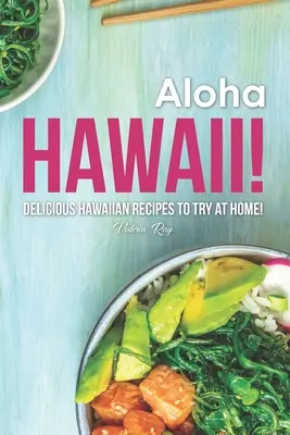 ¡Aloha Hawaii! ¡Recetas hawaianas deliciosas para probar en casa! - Aloha Hawaii!: Delicious Hawaiian Recipes to Try at Home!