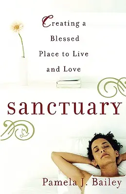 Santuario: Crear un lugar bendito para vivir y amar - Sanctuary: Creating a Blessed Place to Live and Love