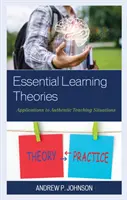 Teorías esenciales del aprendizaje: Aplicaciones a situaciones auténticas de enseñanza - Essential Learning Theories: Applications to Authentic Teaching Situations