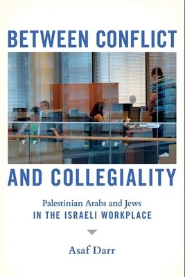 Entre el conflicto y la colegialidad: Árabes palestinos y judíos en el lugar de trabajo israelí - Between Conflict and Collegiality: Palestinian Arabs and Jews in the Israeli Workplace