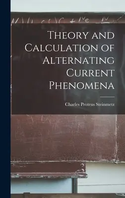 Teoría y cálculo de los fenómenos de corriente alterna - Theory and Calculation of Alternating Current Phenomena