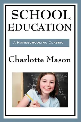 La educación escolar: Volumen III de la serie original Homeschooling de Charlotte Mason - School Education: Volume III of Charlotte Mason's Original Homeschooling Series