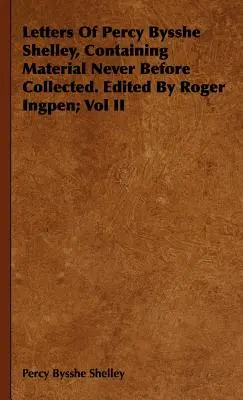 Cartas de Percy Bysshe Shelley, con material nunca antes recopilado. Editado por Roger Ingpen; Vol II - Letters Of Percy Bysshe Shelley, Containing Material Never Before Collected. Edited By Roger Ingpen; Vol II