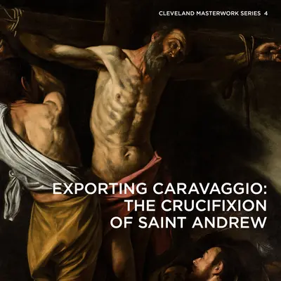 Exportando a Caravaggio: La Crucifixión de San Andrés - Exporting Caravaggio: The Crucifixion of Saint Andrew