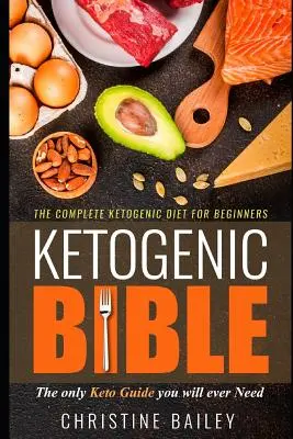 La Biblia Cetogénica: La dieta cetogénica completa para principiantes - Ketogenic Bible: The Complete Ketogenic Diet for Beginners