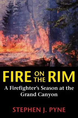 Fire on the Rim: La temporada de un bombero en el Gran Cañón - Fire on the Rim: A Firefighter's Season at the Grand Canyon