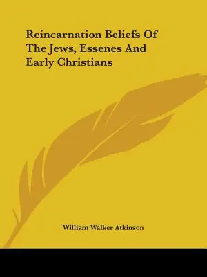 Creencias sobre la reencarnación de los judíos, esenios y primeros cristianos - Reincarnation Beliefs Of The Jews, Essenes And Early Christians