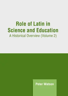 El papel del latín en la ciencia y la educación: Panorama histórico (volumen 2) - Role of Latin in Science and Education: A Historical Overview (Volume 2)