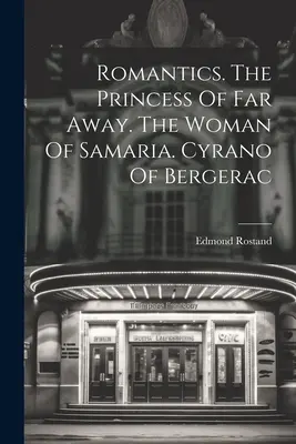 Románticos. La Princesa De Lejos. La Mujer De Samaria. Cyrano De Bergerac - Romantics. The Princess Of Far Away. The Woman Of Samaria. Cyrano Of Bergerac