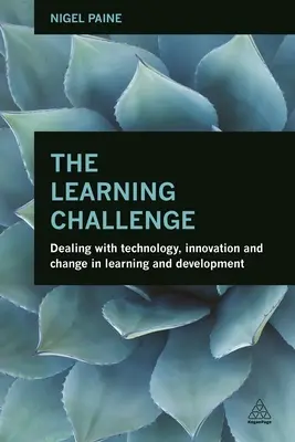 El reto del aprendizaje: Cómo afrontar la tecnología, la innovación y el cambio en el aprendizaje y el desarrollo - The Learning Challenge: Dealing with Technology, Innovation and Change in Learning and Development