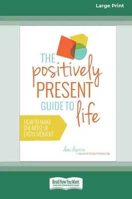 La Guía de la Vida Positivamente Presente [Edición Estándar en Letra Grande de 16 Pts.] - The Positively Present Guide to Life [Standard Large Print 16 Pt Edition]