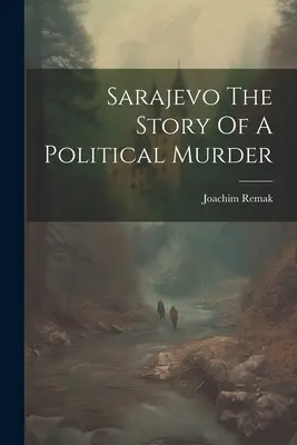 Sarajevo La Historia De Un Asesinato Político - Sarajevo The Story Of A Political Murder