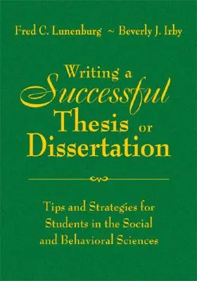 Escribir una tesis o disertación con éxito: Consejos y estrategias para estudiantes de ciencias sociales y del comportamiento - Writing a Successful Thesis or Dissertation: Tips and Strategies for Students in the Social and Behavioral Sciences