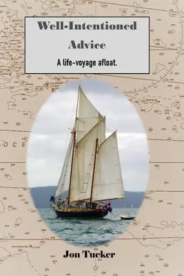 Consejos bienintencionados: Un viaje por la vida a flote - Well-Intentioned Advice: A Life-Voyage Afloat