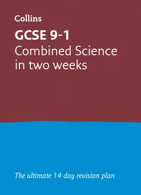 GCSE 9-1 Combined Science In Two Weeks - Ideal para los exámenes de 2024 y 2025 - GCSE 9-1 Combined Science In Two Weeks - Ideal for the 2024 and 2025 Exams