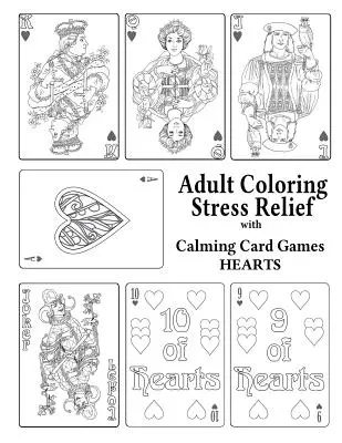 Alivio del estrés coloreando para adultos con juegos de cartas calmantes: Corazones - Adult Coloring Stress Relief with Calming Card Games: Hearts