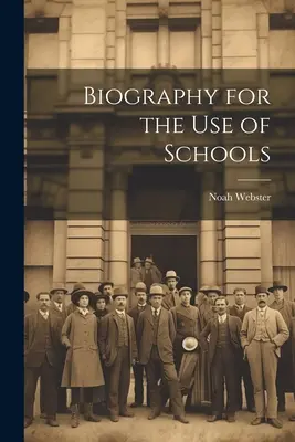 Biografía para uso escolar - Biography for the Use of Schools