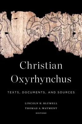 Oxirrinco cristiano: Textos, documentos y fuentes - Christian Oxyrhynchus: Texts, Documents, and Sources