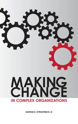 El cambio en las organizaciones complejas - Making Change in Complex Organizations