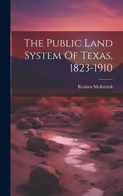 El sistema público de tierras de Texas, 1823-1910 - The Public Land System Of Texas, 1823-1910