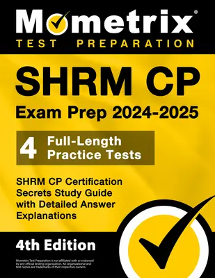 SHRM CP Exam Prep 2024-2025 - 4 Exámenes de Práctica, SHRM CP Certification Secrets Study Guide with Detailed Answer Explanations: [4ª Edición] - SHRM CP Exam Prep 2024-2025 - 4 Full-Length Practice Tests, SHRM CP Certification Secrets Study Guide with Detailed Answer Explanations: [4th Edition]