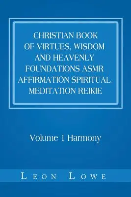 Libro Cristiano de Virtudes, Sabiduría y Fundamentos Celestiales Asmr Afirmación Meditación Espiritual Reikie: Volumen 1 Armonía - Christian Book of Virtues, Wisdom and Heavenly Foundations Asmr Affirmation Spiritual Meditation Reikie: Volume 1 Harmony