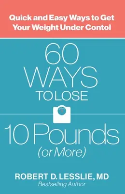 60 maneras de perder 5 kilos (o más): Maneras rápidas y fáciles de controlar su peso - 60 Ways to Lose 10 Pounds (or More): Quick and Easy Ways to Get Your Weight Under Control