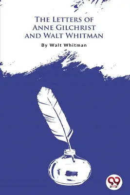 Las cartas de Anne Gilchrist y Walt Whitman - The Letters Of Anne Gilchrist And Walt Whitman