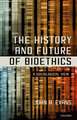 Historia y futuro de la bioética: Una visión sociológica - The History and Future of Bioethics: A Sociological View