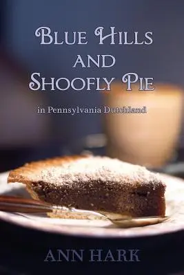 Colinas azules y tarta Shoofly en Pennsylvania Dutchland - Blue Hills and Shoofly Pie in Pennsylvania Dutchland