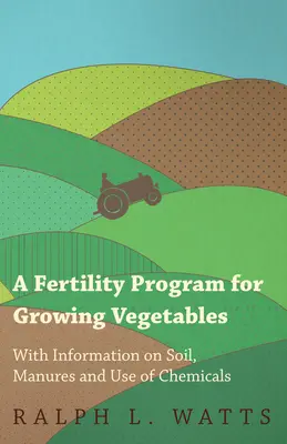 Un programa de fertilidad para el cultivo de hortalizas - Con información sobre el suelo, los abonos y el uso de productos químicos - A Fertility Program for Growing Vegetables - With Information on Soil, Manures and Use of Chemicals