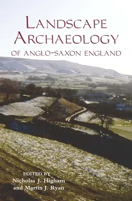 La arqueología paisajística de la Inglaterra anglosajona - The Landscape Archaeology of Anglo-Saxon England