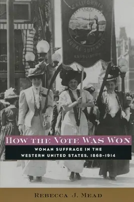 Cómo se ganó el voto: el sufragio femenino en el oeste de Estados Unidos, 1868-1914 - How the Vote Was Won: Woman Suffrage in the Western United States, 1868-1914