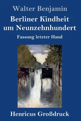 Berliner Kindheit um Neunzehnhundert (Grodruck): Fassung letzter Hand