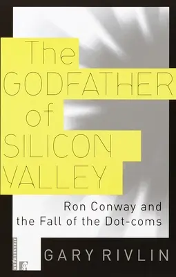 El padrino de Silicon Valley: Ron Conway y la caída de las puntocom - The Godfather of Silicon Valley: Ron Conway and the Fall of the Dot-Coms