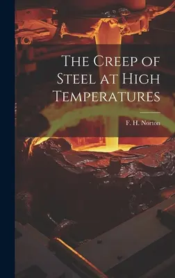 La fluencia del acero a altas temperaturas (Norton F. H. (Frederick Harwood) 18) - The Creep of Steel at High Temperatures (Norton F. H. (Frederick Harwood) 18)