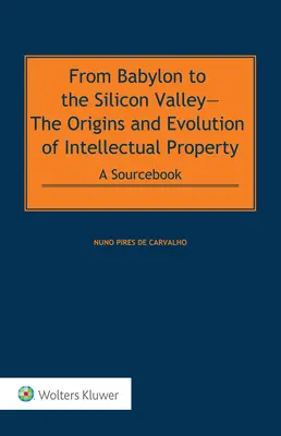De Babilonia a Silicon Valley: Orígenes y Evolución de la Propiedad Intelectual: Libro de consulta POD - From Babylon to the Silicon Valley: The Origins and Evolution of Intellectual Property: A Sourcebook POD