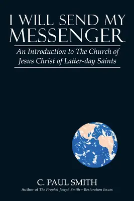 Enviaré a Mi Mensajero: Una introducción a la Iglesia de Jesucristo de los Santos de los Últimos Días - I Will Send My Messenger: An Introduction to the Church of Jesus Christ of Latter-Day Saints