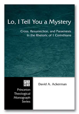 He aquí un misterio: Cruz, resurrección y paraénesis en la retórica de 1 Corintios - Lo, I Tell You a Mystery: Cross, Resurrection, and Paraenesis in the Rhetoric of 1 Corinthians