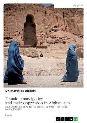 Emancipación femenina y opresión masculina en Afganistán. Realidad y ficción en «La perla que rompió su concha» (2014) de Nadia Hashimi» - Female emancipation and male oppression in Afghanistan. Fact and fiction in Nadia Hashimi's The Pearl That Broke Its Shell