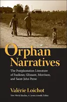 Narrativas huérfanas: La literatura posterior a la plantación de Faulkner, Glissant, Morrison y Saint-John Perse - Orphan Narratives: The Postplantation Literature of Faulkner, Glissant, Morrison, and Saint-John Perse